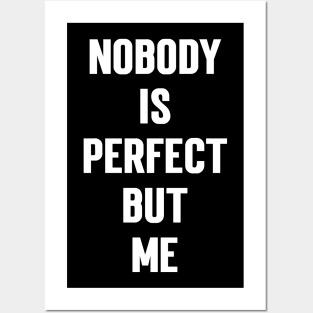 Nobody Is Perfect But Me Posters and Art